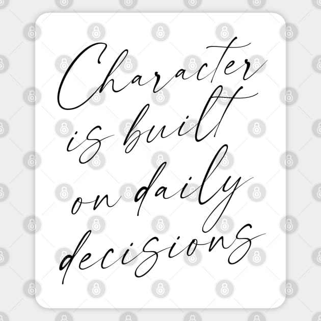 Character is built on daily decisions, Push yourself Sticker by FlyingWhale369